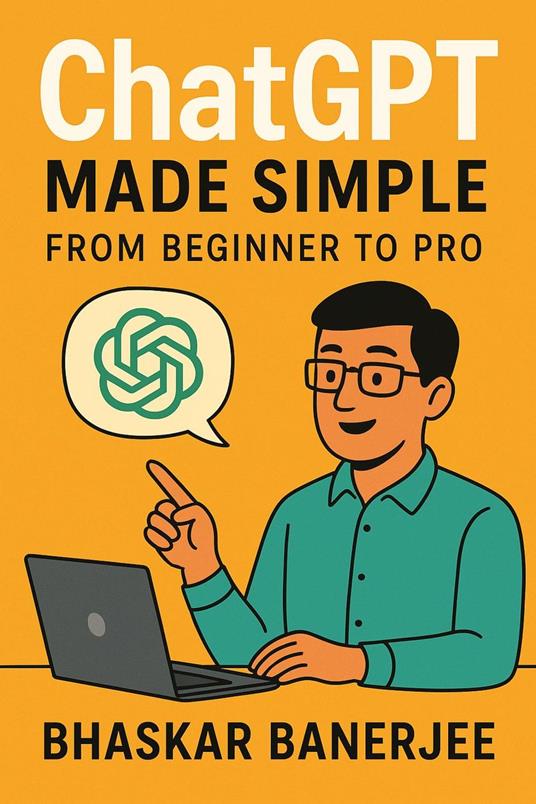 ChatGPT Made Simple: From Beginner to Pro