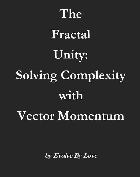 The Fractal Unity: Solving Complexity with Vector Momentum