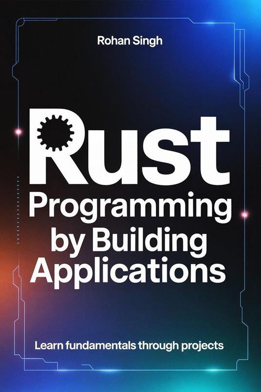 Rust Programming by Building Applications