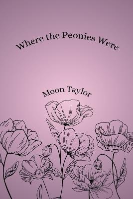 Where the Peonies Were - Moon Taylor - cover