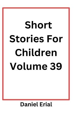 Short Stories For Children Volume 39 - Daniel Erial - cover