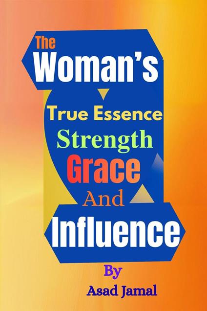 The Woman’s True Essence: Strength, Grace, and Influence