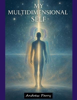 My Multidimensional Self - Andrew Parry - cover