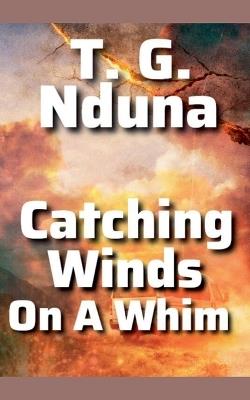 Catching Winds on a whim - T G Nduna - cover