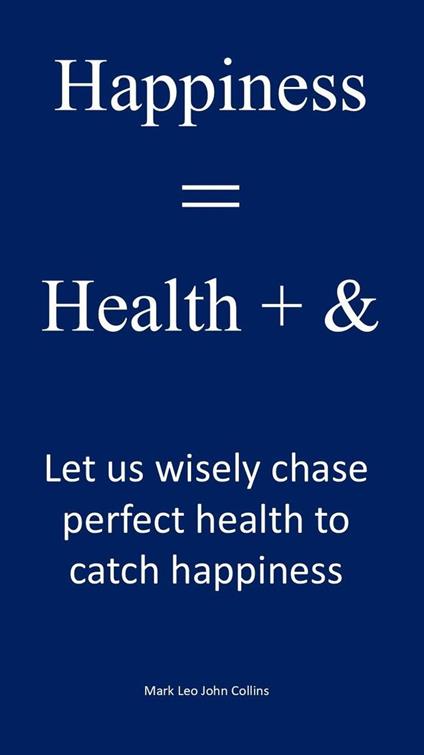 Happiness = Health + &