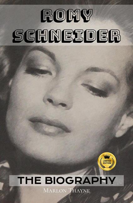 Romy Schneider: The Biography: The Making of A Cinema Legend