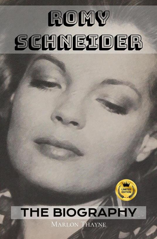Romy Schneider: The Biography: The Making of A Cinema Legend