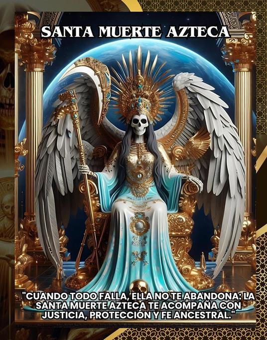 Santa Muerte Azteca:"Cuando todo falla, Ella no te abandona: la Santa Muerte Azteca te acompaña con justicia, protección y fe ancestral."