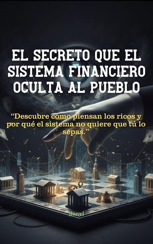 El Secreto que el Sistema Financiero Oculta al Pueblo