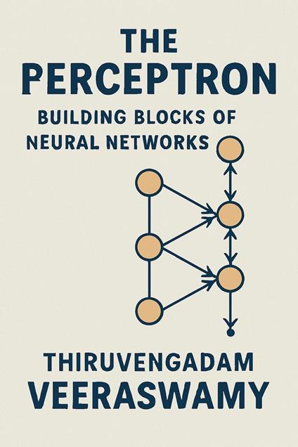 The Perceptron: Building Blocks of Neural Networks