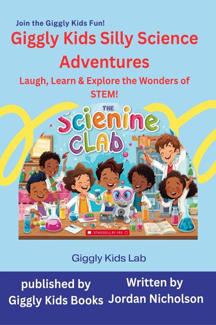 Giggly Kids Silly Science Adventures: Laugh, Learn & Explore the Wonders of STEM! - Jordan Nicholson - ebook