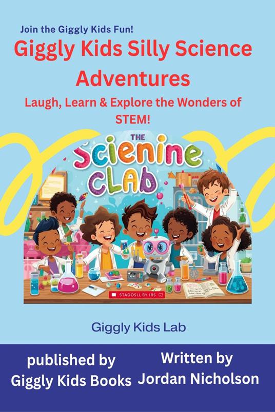 Giggly Kids Silly Science Adventures: Laugh, Learn & Explore the Wonders of STEM! - Jordan Nicholson - ebook