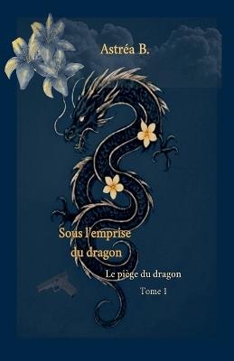 Sous l'emprise du dragon - Astréa B - cover