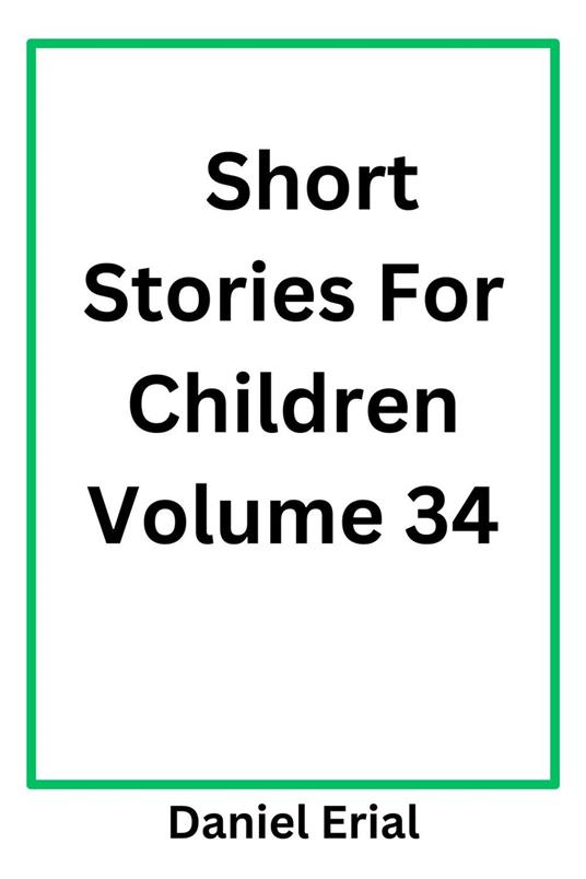 Short Stories For Children Volume 34 - Daniel Erial - ebook