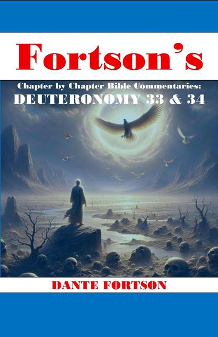 Fortson's Chapter By Chapter Bible Commentaries: Deuteronomy 33 & 34