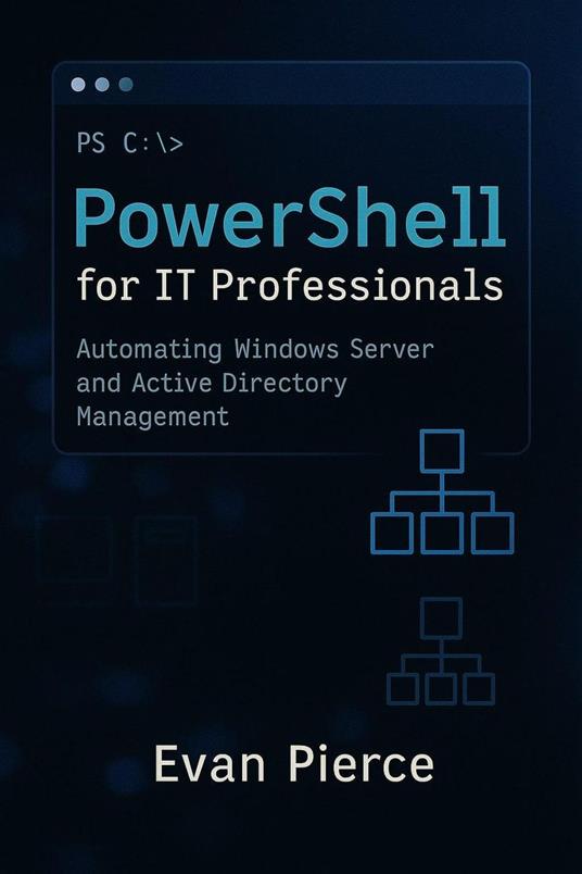 PowerShell for IT Professionals: Automating Windows Server and Active Directory Management
