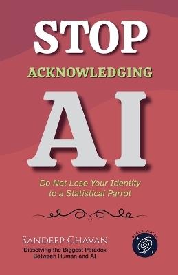Stop Acknowledging AI - Sandeep Chavan - cover