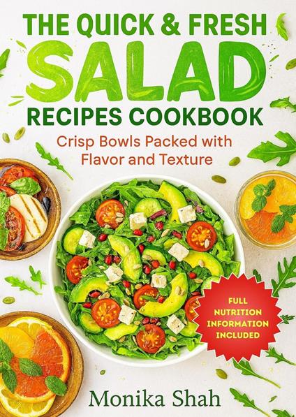 The Quick & Fresh Salad Recipes Cookbook: Crisp Bowls Packed with Flavor and Texture