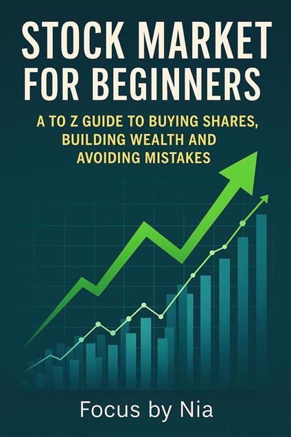 Stock Market for Beginners: A to Z Guide to Buying Shares, Building Wealth and Avoiding Mistakes