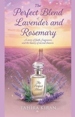 The Perfect Blend of Lavender and Rosemary - Tahira Kiran - cover