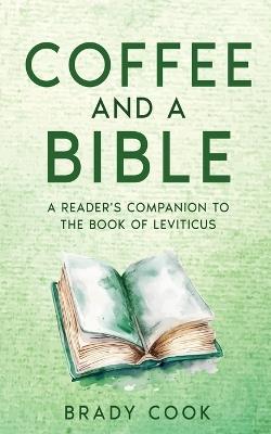 Coffee and a Bible: A Reader's Companion to the Book of Leviticus - Brady Cook - cover