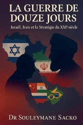La Guerre de 12 jours - Israël, Iran et la Stratégie du XXIᵉ siècle - Souleymane Sacko - cover