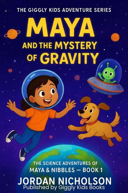 Maya’s Space Adventure: Learning Gravity with Fun Science and Giggles (The Giggly Kids Adventure Series - Jordan Nicholson - ebook