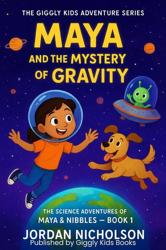 Maya’s Space Adventure: Learning Gravity with Fun Science and Giggles (The Giggly Kids Adventure Series - Jordan Nicholson - ebook