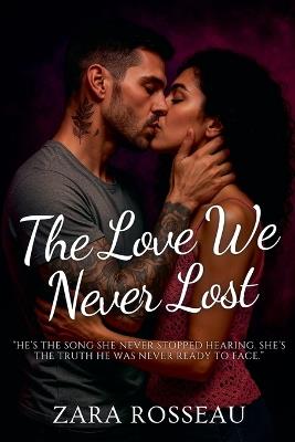 The Love We Never Lost - Zara Rosseau - cover