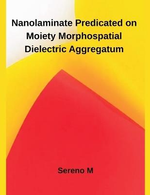 Nanolaminate Predicated on Moiety Morphospatial Dielectric Aggregatum - Sereno M - cover