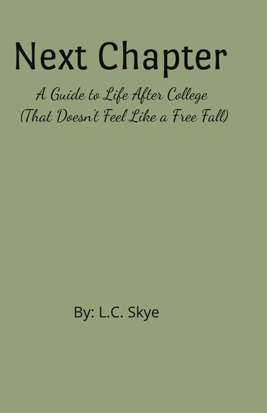 Next Chapter: A Guide to Life After College (That Doesn’t Feel Like a Free Fall) - L.C. Skye - ebook