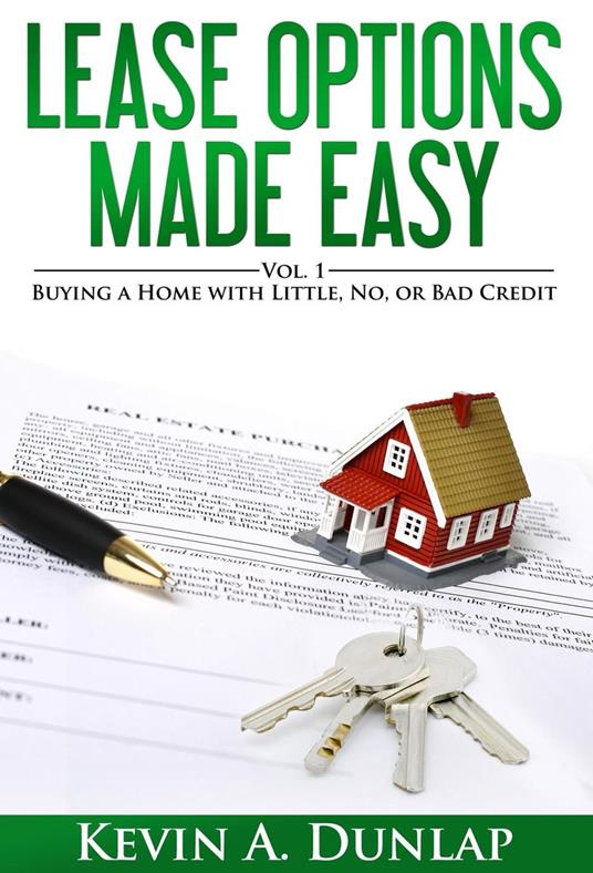 Lease Options Made Easy: Buying a Home with Little, No, or Bad Credit