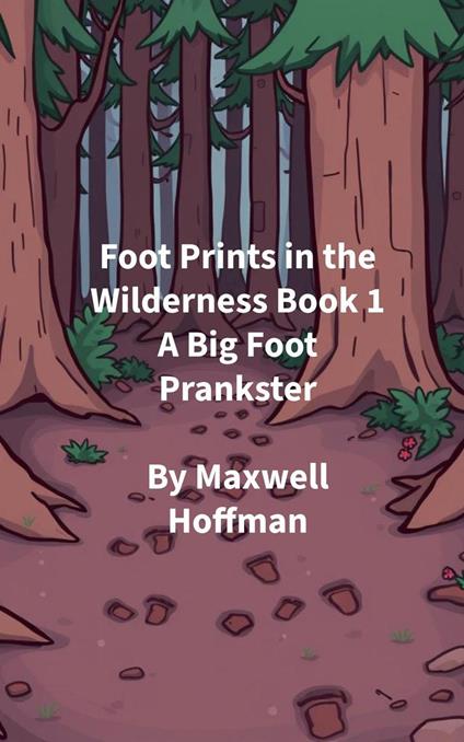 Foot Prints in the Wilderness Book 1 A Big Foot Prankster
