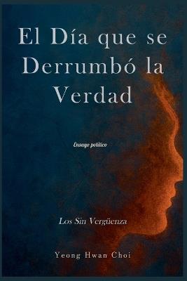 El Día que se Derrumbó la Verdad: Los Sin Vergüenza - Yeong Hwan Choi - cover