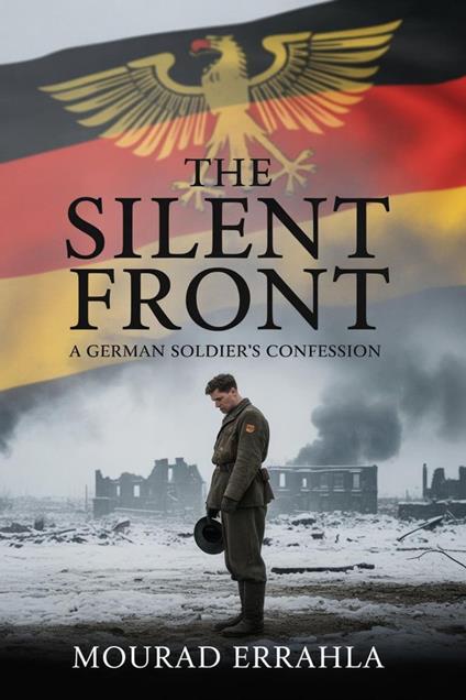 The Silent Front: A German Soldier’s Confession