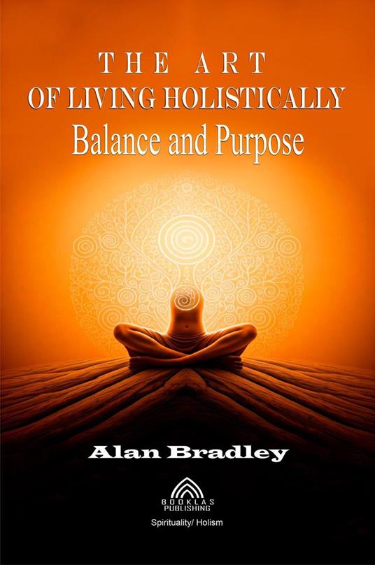 The Art of Living Holistically - Balance and Purpose