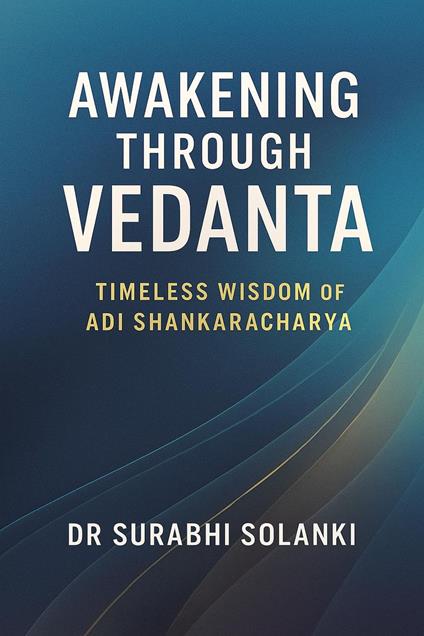 Awakening Through Vedanta: Timeless Wisdom of Adi Shankaracharya