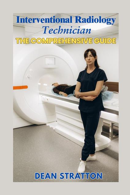 Interventional Radiology Technician – The Comprehensive Guide