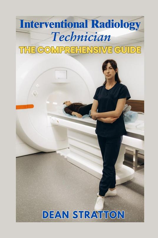 Interventional Radiology Technician – The Comprehensive Guide