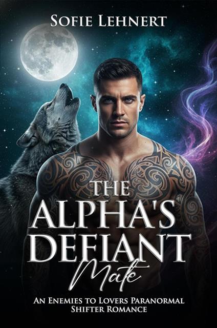 The Alpha's Defiant Mate: An Enemies to Lovers Paranormal Shifter Romance