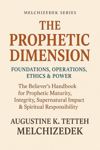 The Prophetic Dimension: Foundations, Operations, Ethics & Power