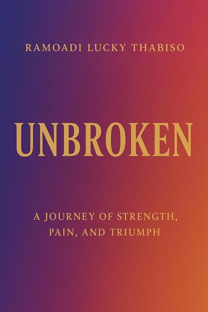 Unbroken - Ramoadi Lucky Thabiso,rluckythabiso - ebook
