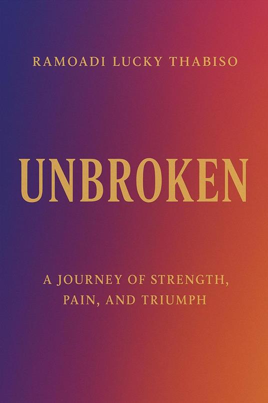 Unbroken - Ramoadi Lucky Thabiso,rluckythabiso - ebook