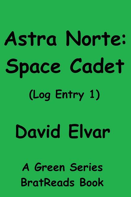 Astra Norte: Space Cadet (Log Entry 1) - David Elvar - ebook