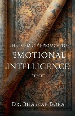 The Vedic Approach to Emotional Intelligence - Bhaskar Bora - cover