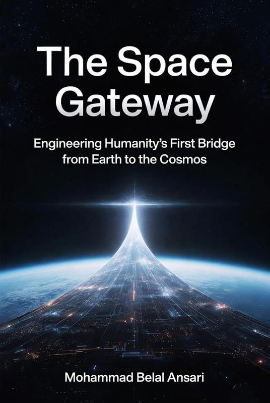 The Space Gateway : Engineering Humanity’s First Bridge from Earth to the Cosmos