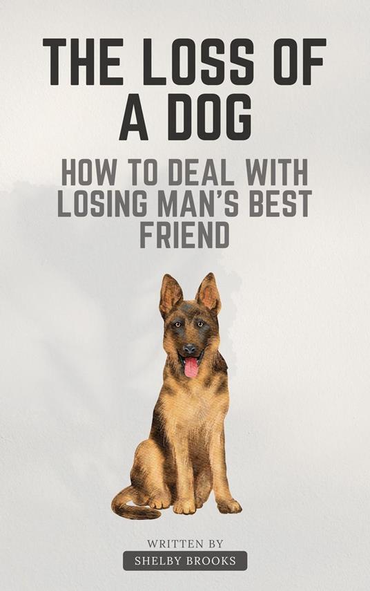 The Loss of a Dog: How to Deal with Losing Man's Best Friend