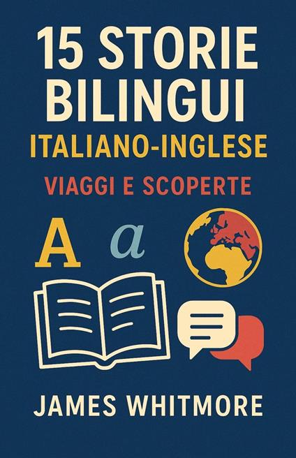15 Storie Bilingui Italiano-Inglese: Viaggi e Scoperte - Whitmore James - ebook