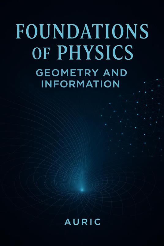 Foundations of Physics: Geometry and Information