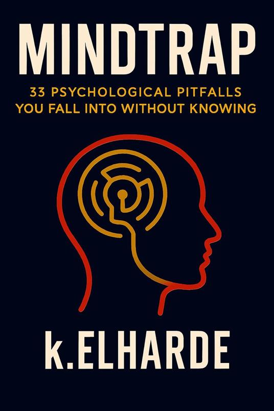 MindTrap: 33 Psychological Pitfalls You Fall Into Without Knowing